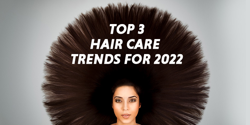 Top 3 Hair care trends for 2022